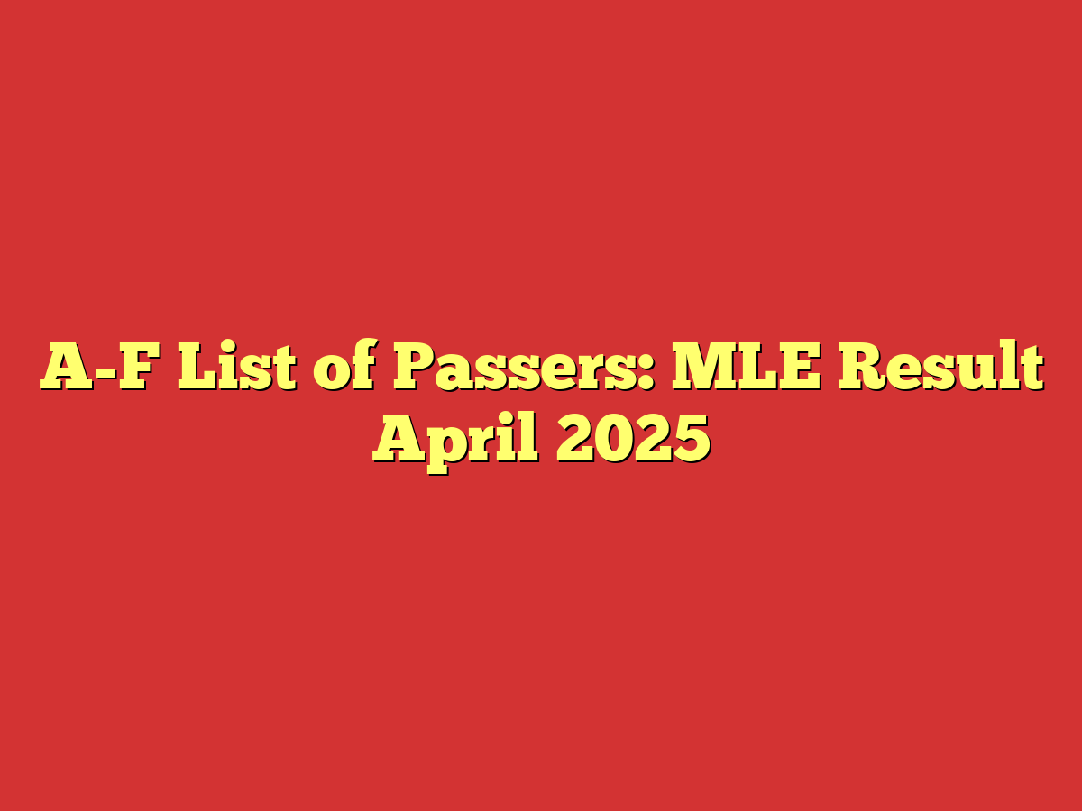 A-F List of Passers: MLE Result April 2025
