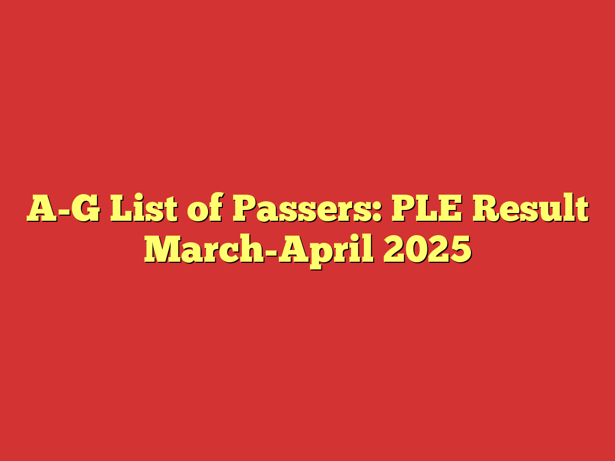 A-G List of Passers: PLE Result March-April 2025