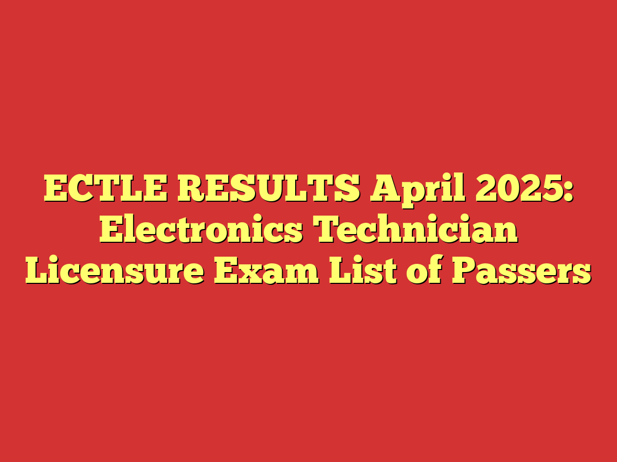 ECTLE RESULTS April 2025: Electronics Technician Licensure Exam List of Passers
