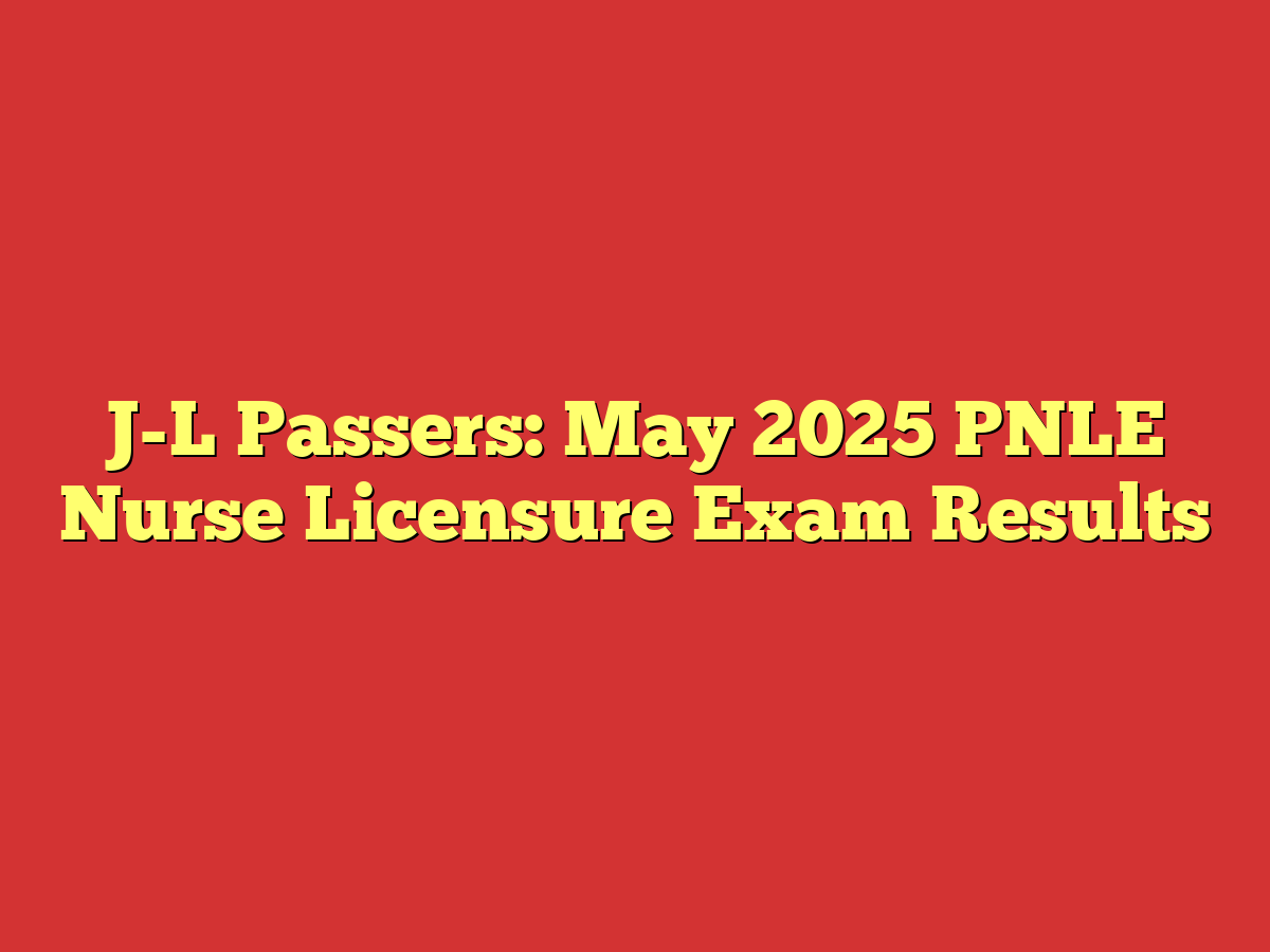 J-L Passers: May 2025 PNLE Nurse Licensure Exam Results