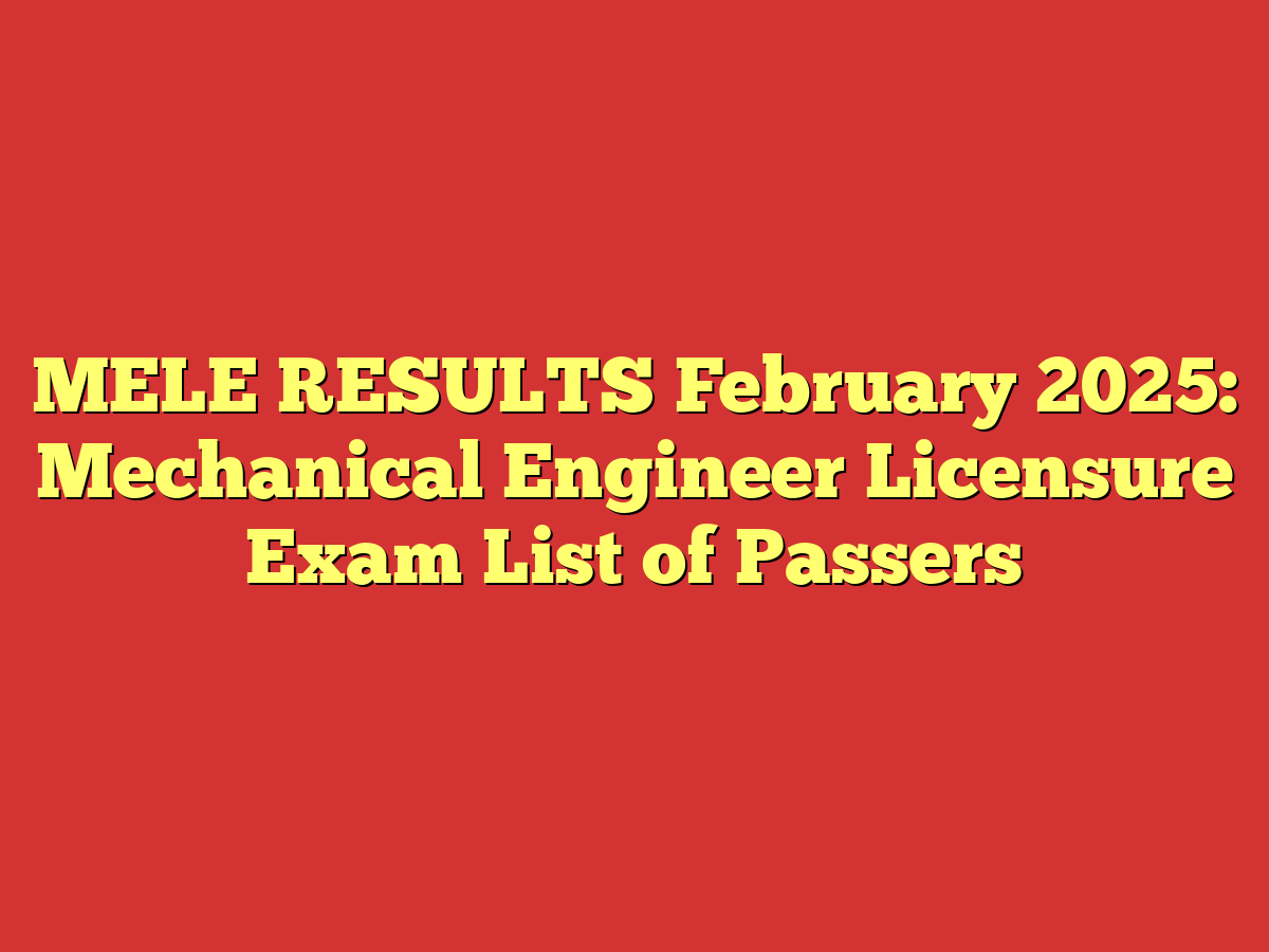 MELE RESULTS February 2025: Mechanical Engineer Licensure Exam List of Passers