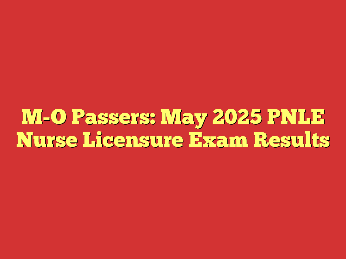 M-O Passers: May 2025 PNLE Nurse Licensure Exam Results