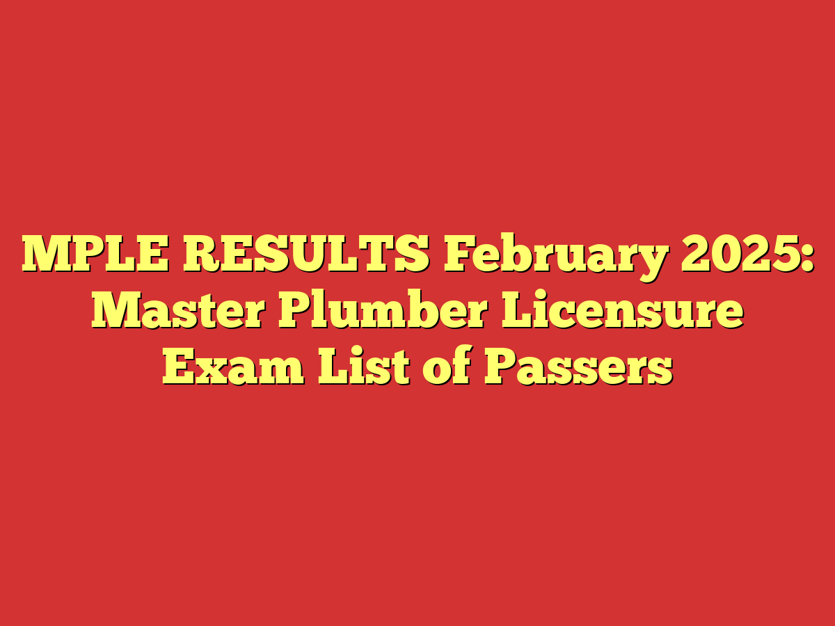 MPLE RESULTS February 2025: Master Plumber Licensure Exam List of Passers