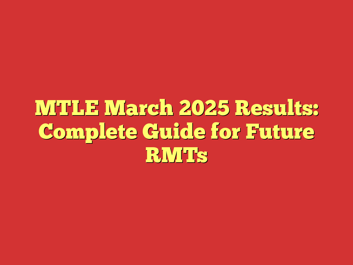 MTLE March 2025 Results: Complete Guide for Future RMTs
