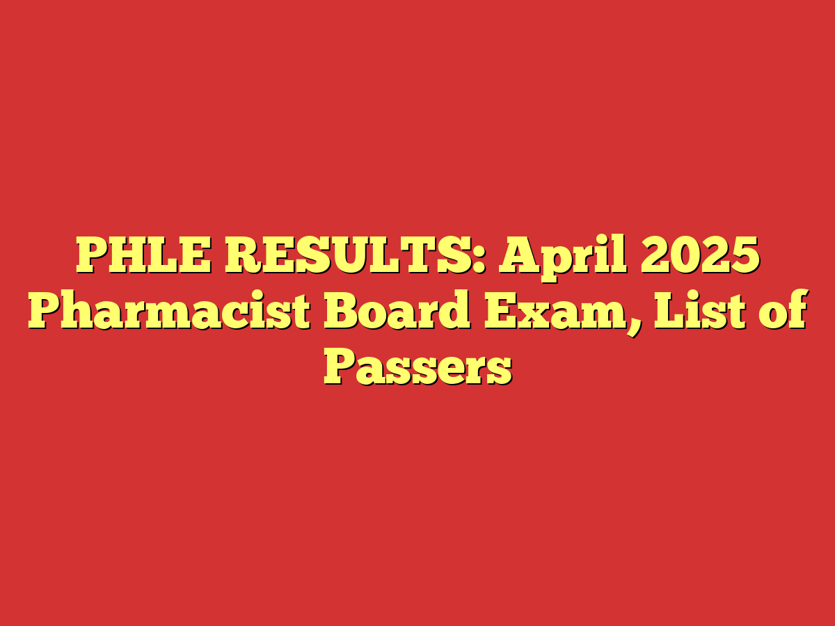 PHLE RESULTS: April 2025 Pharmacist Board Exam, List of Passers