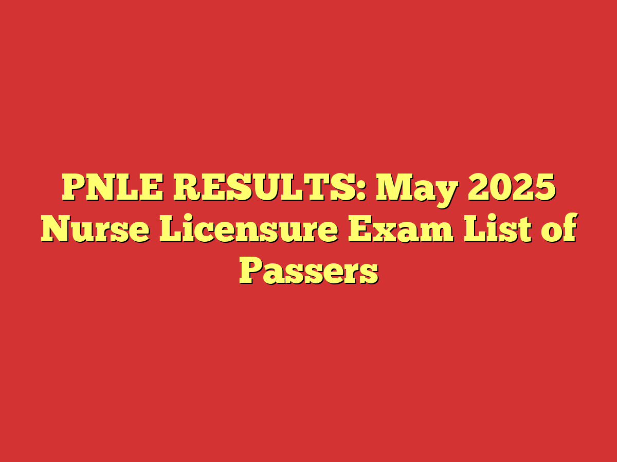 PNLE RESULTS: May 2025 Nurse Licensure Exam List of Passers