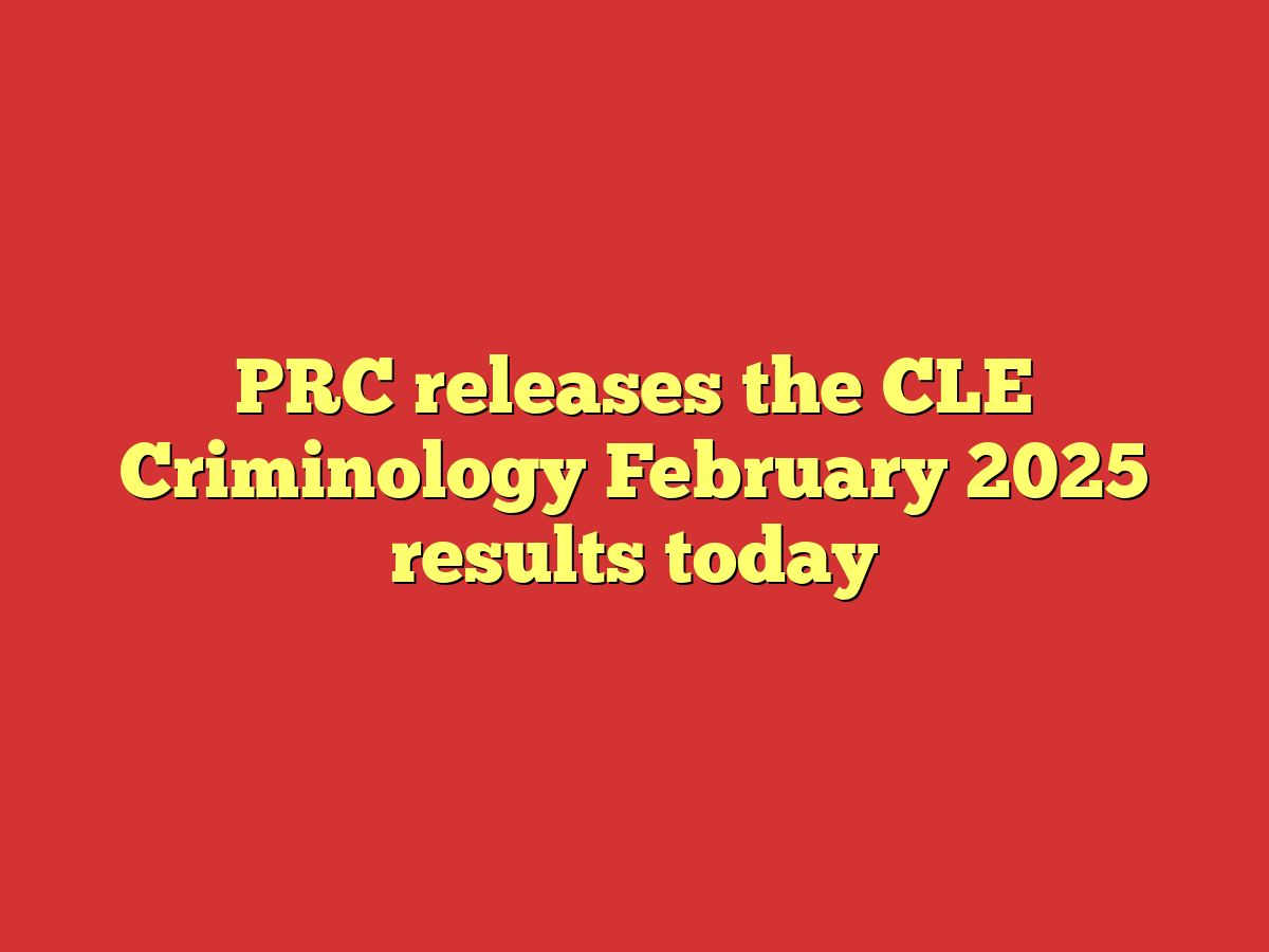 PRC releases the CLE Criminology February 2025 results today