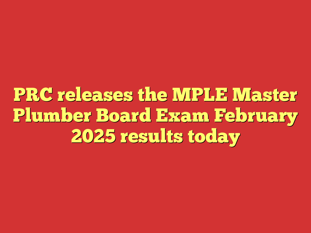 PRC releases the MPLE Master Plumber Board Exam February 2025 results today