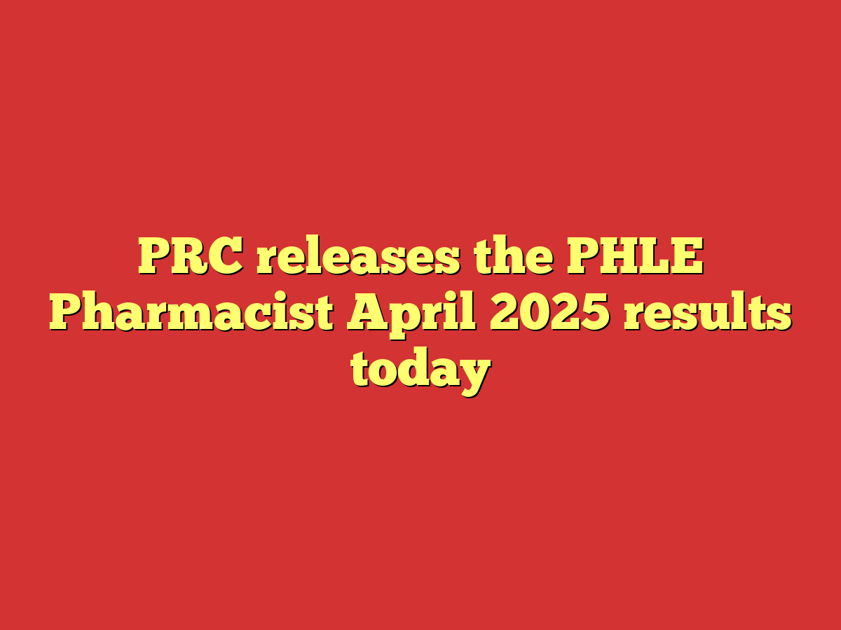 PRC releases the PHLE Pharmacist April 2025 results today