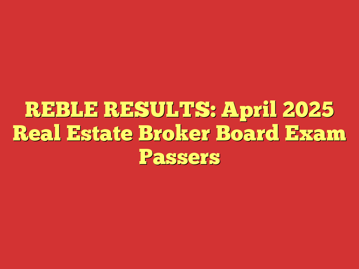 REBLE RESULTS: April 2025 Real Estate Broker Board Exam Passers