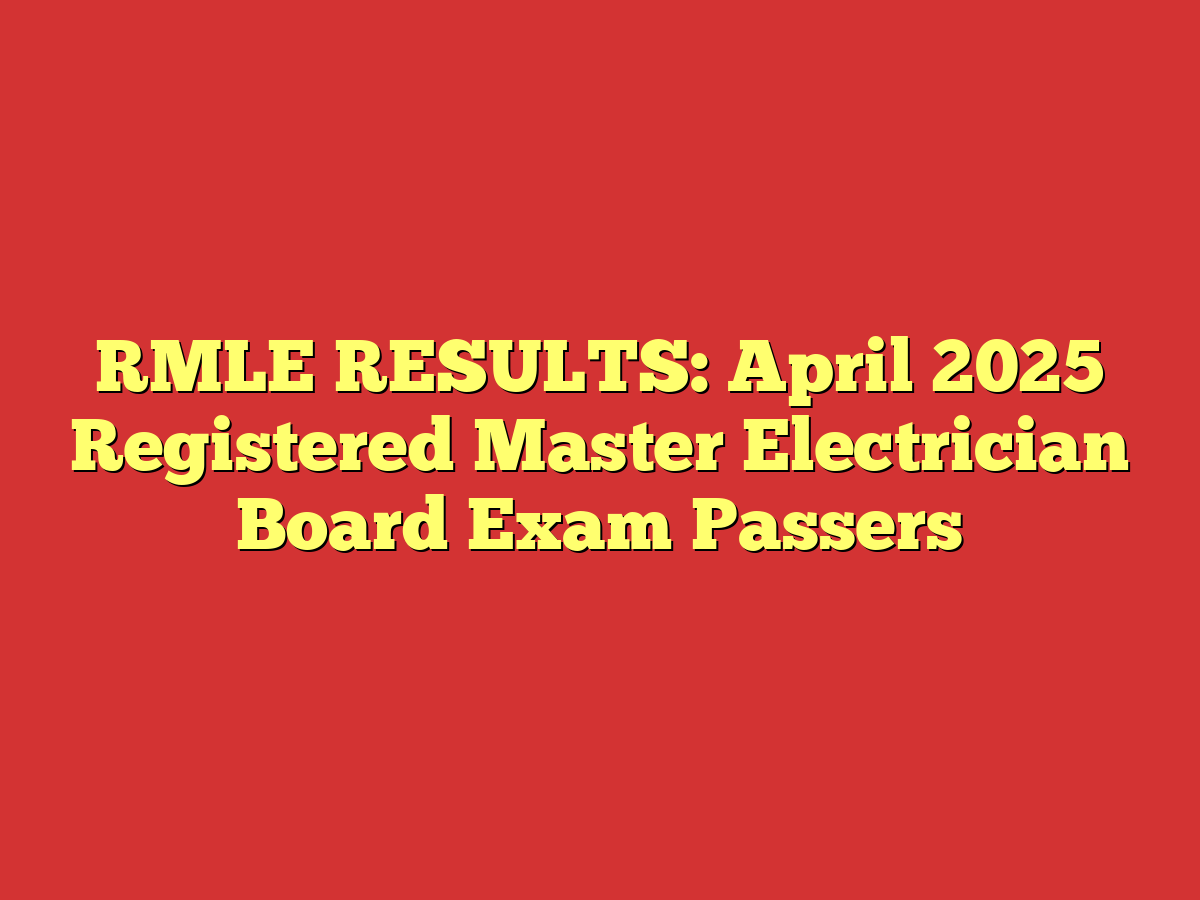 RMLE RESULTS: April 2025 Registered Master Electrician Board Exam Passers
