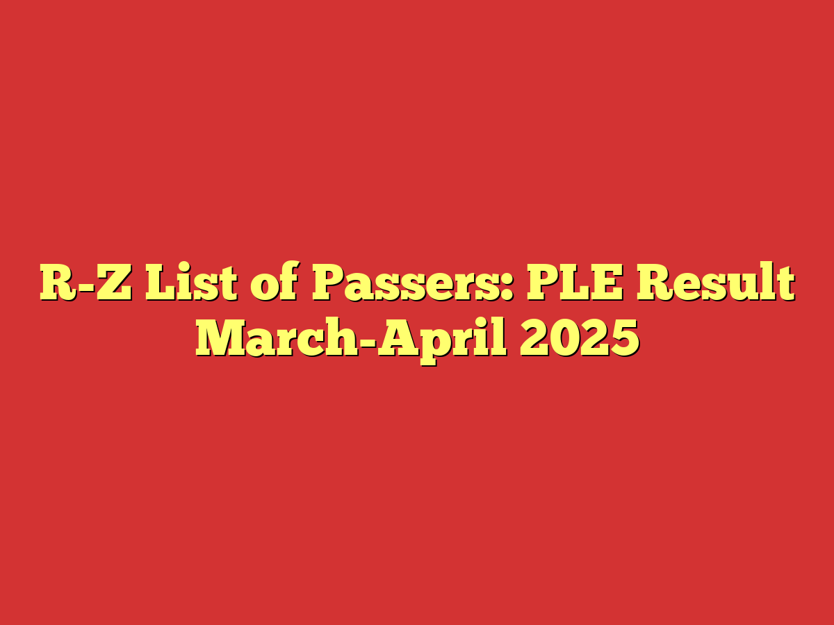 R-Z List of Passers: PLE Result March-April 2025
