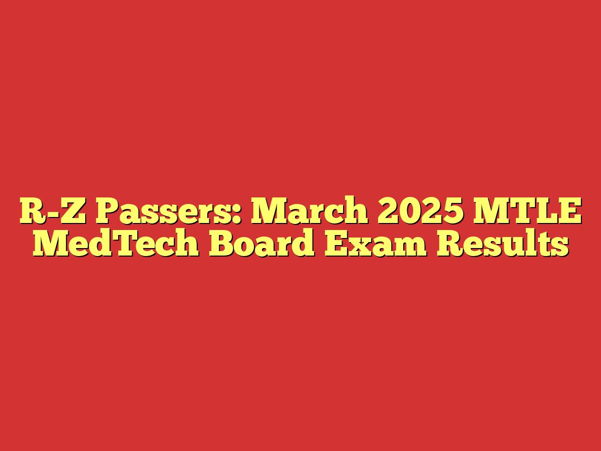 R-Z Passers: March 2025 MTLE MedTech Board Exam Results