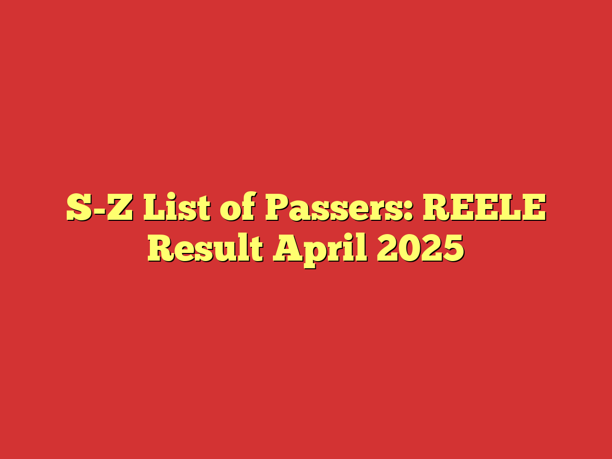S-Z List of Passers: REELE Result April 2025