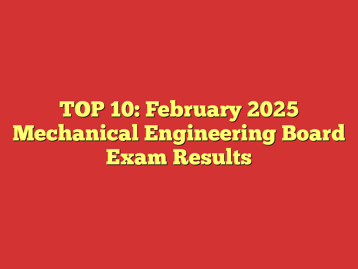 TOP 10: February 2025 Mechanical Engineering Board Exam Results