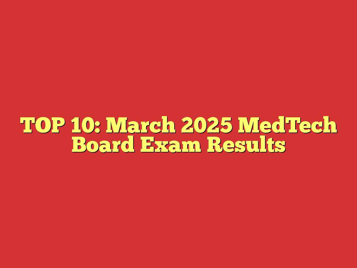 TOP 10: March 2025 MedTech Board Exam Results