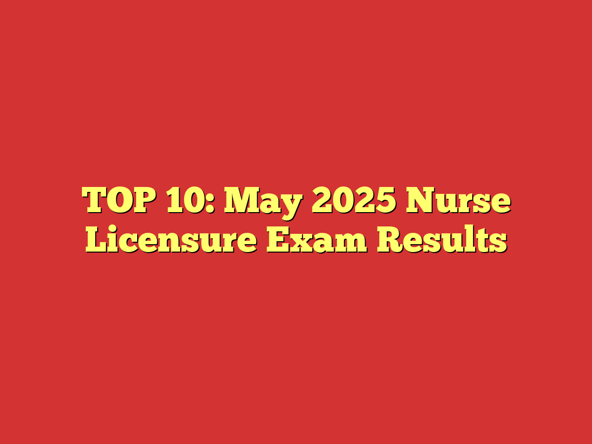 TOP 10: May 2025 Nurse Licensure Exam Results