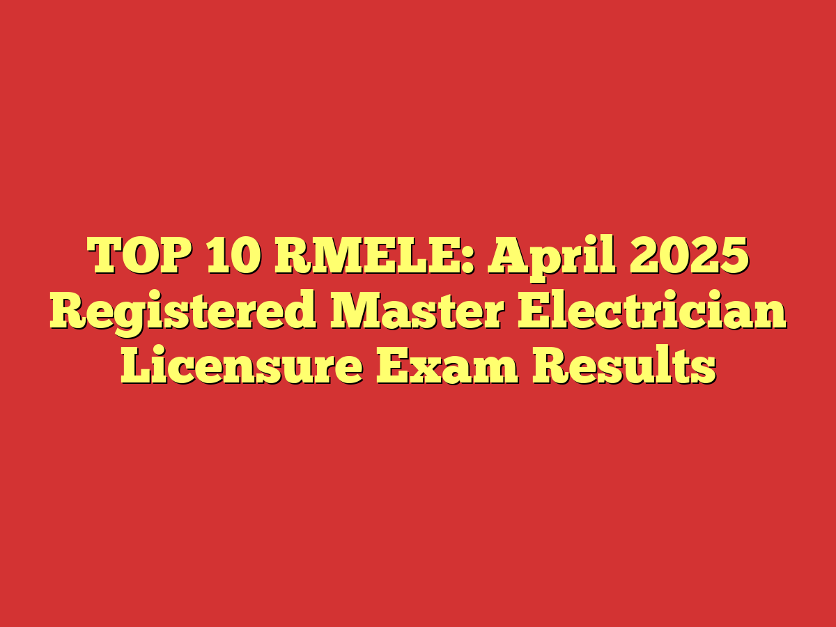 TOP 10 RMELE: April 2025 Registered Master Electrician Licensure Exam Results