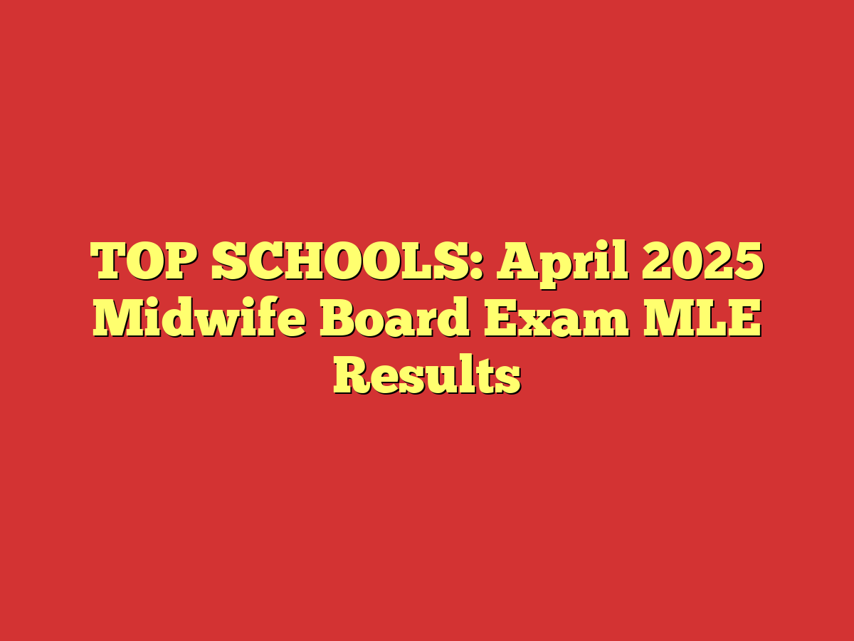 TOP SCHOOLS: April 2025 Midwife Board Exam MLE Results