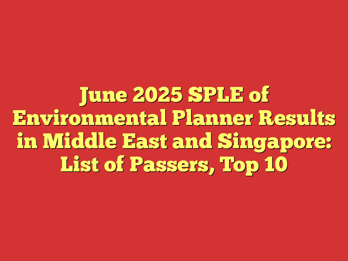 June 2025 SPLE of Environmental Planner Results in Middle East and Singapore: List of Passers, Top 10
